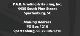 P.A.R. Grading & Hauling, Inc. 4435 South Pine Street Spartanburg, SC  Mailing Address PO Box 1210 Spartanburg, SC 29304-1210