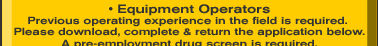 Equipment Operators: Previous operating experience in the field is required. Download, complete & return the application below. A Pre-Employment drug screen is required.